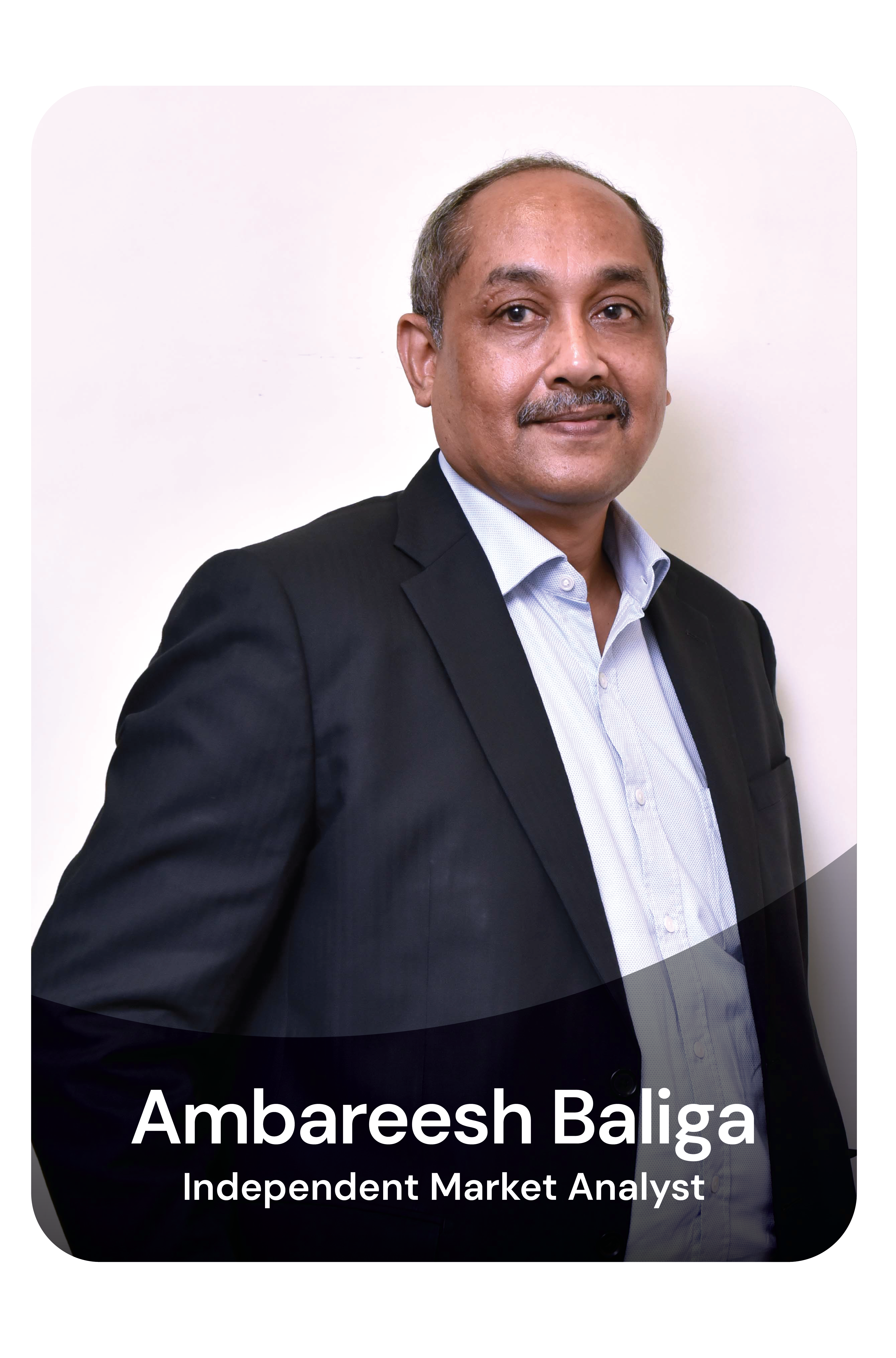 Ambareesh Baliga, Independent Market Analyst